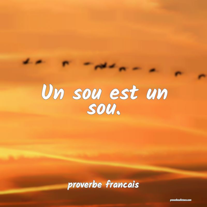 Un sou est un sou.