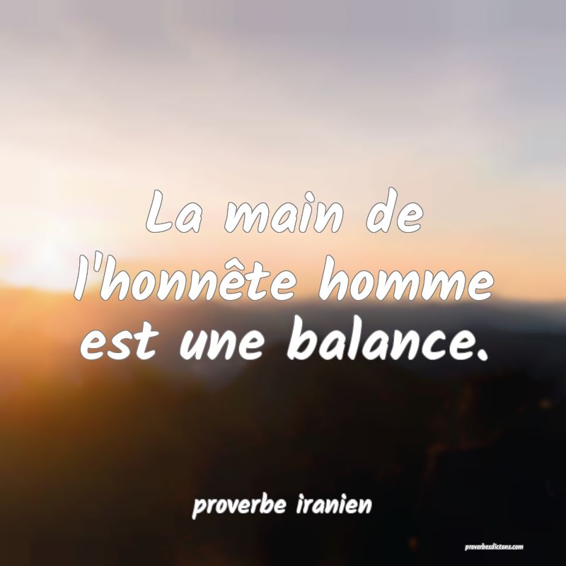 La main de l'honnête homme est une balance.