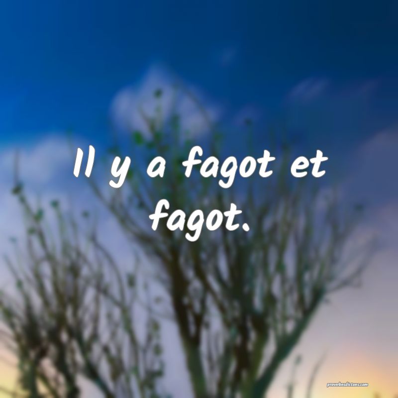 Il y a fagot et fagot.