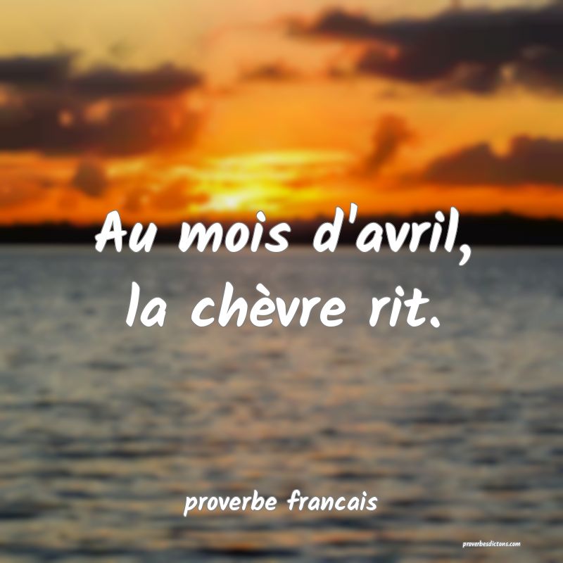 Au mois d'avril, la chèvre rit.