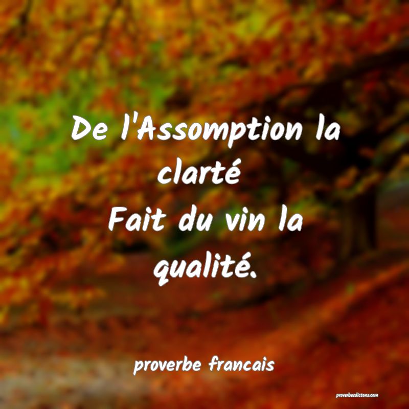 De l'Assomption la clarté 
Fait du vin la qualité.