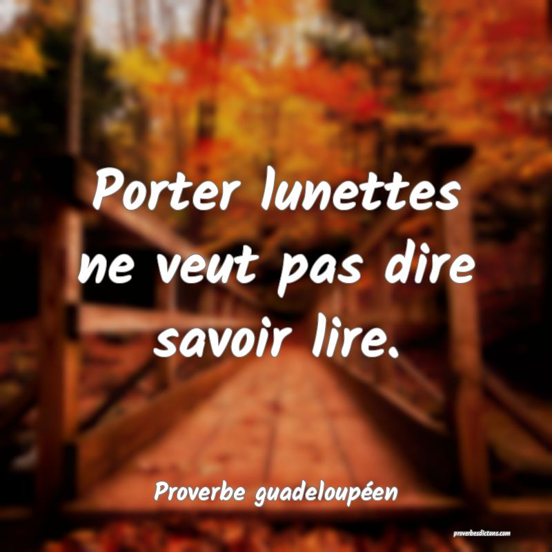 Porter lunettes ne veut pas dire savoir lire.