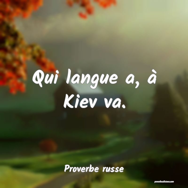Qui langue a, à Kiev va.