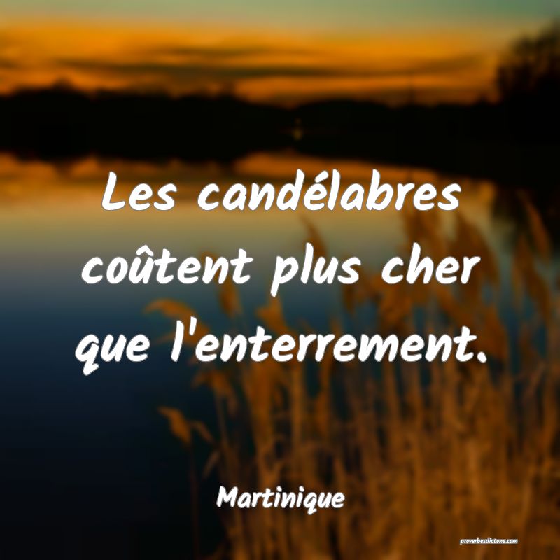 Les candélabres coûtent plus cher que l'enterrement.