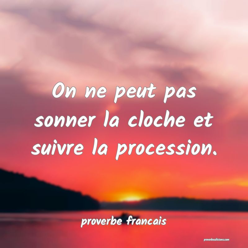 On ne peut pas sonner la cloche et suivre la procession.