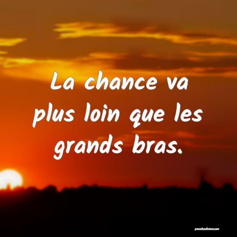 La chance va plus loin que les grands bras.