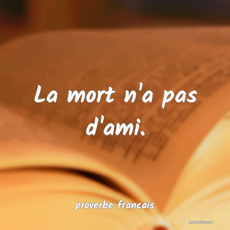 La mort n'a pas d'ami.