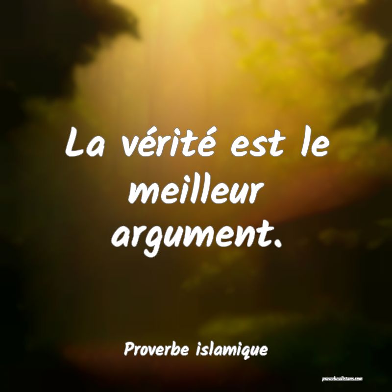 La vérité est le meilleur argument.
