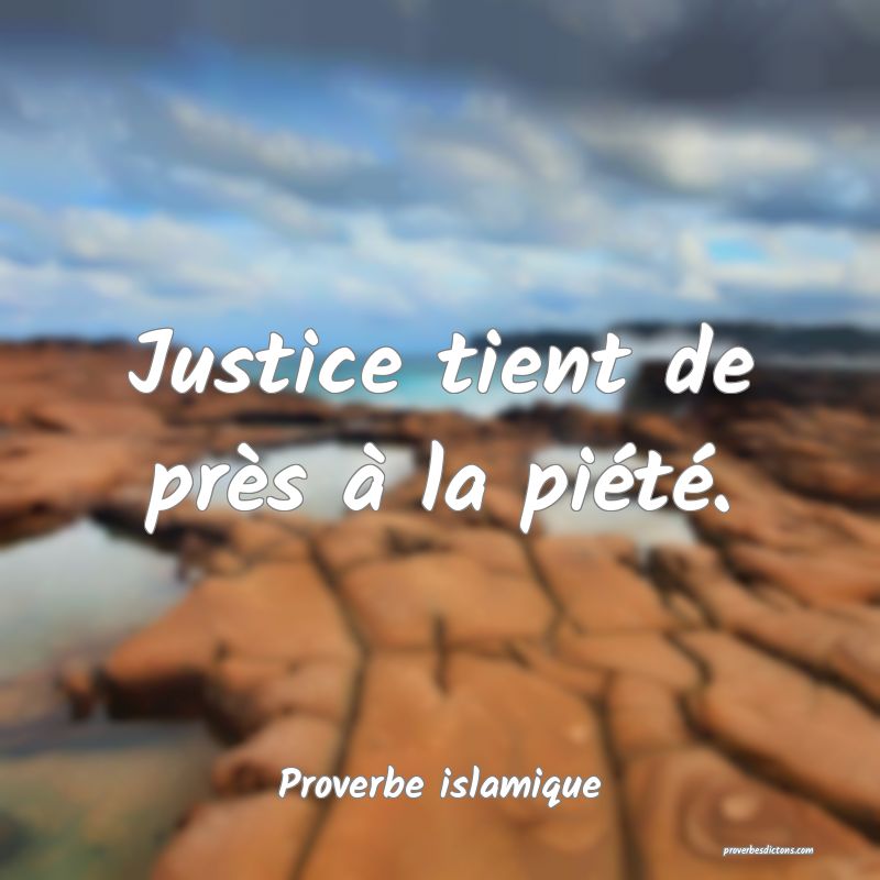 Justice tient de près à la piété.
