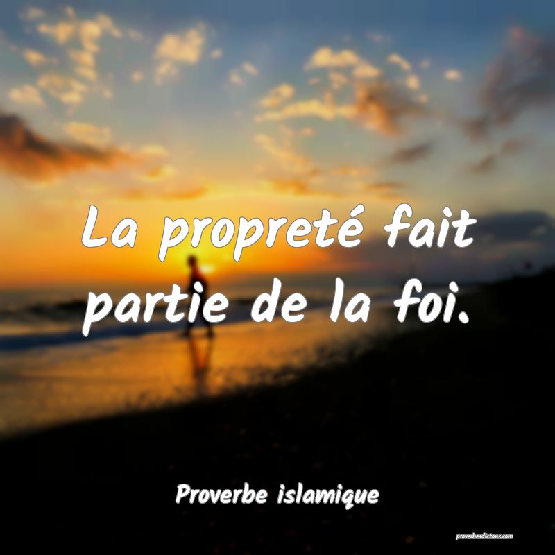 La propreté fait partie de la foi.
