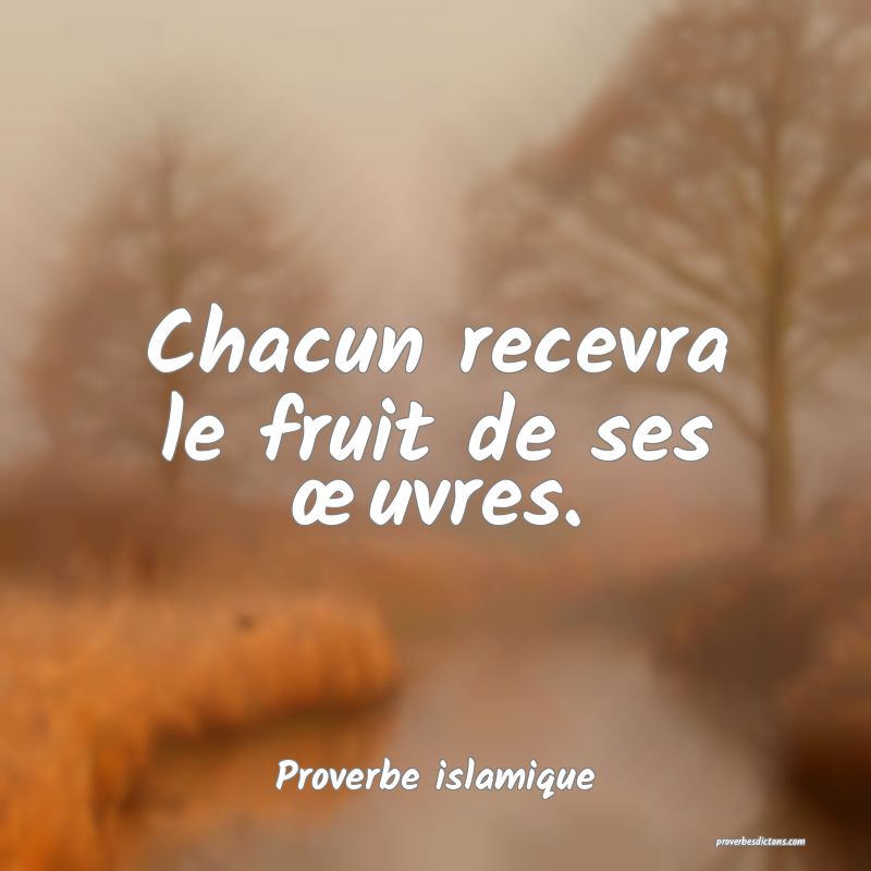 Chacun recevra le fruit de ses œuvres.