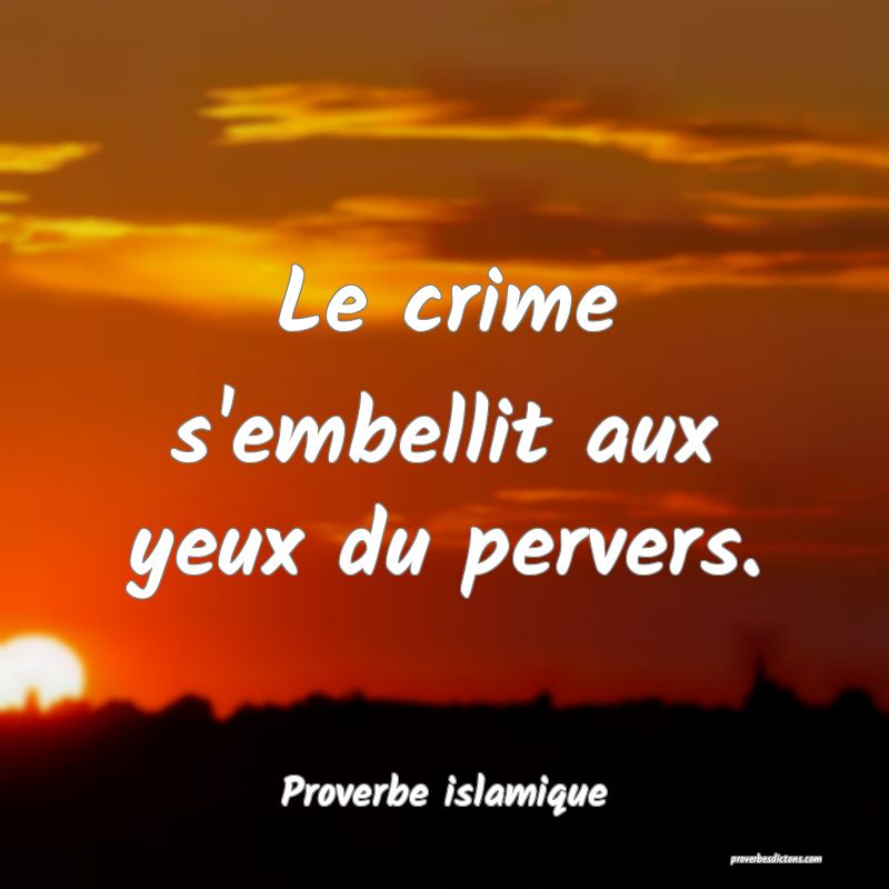 Le crime s'embellit aux yeux du pervers.
