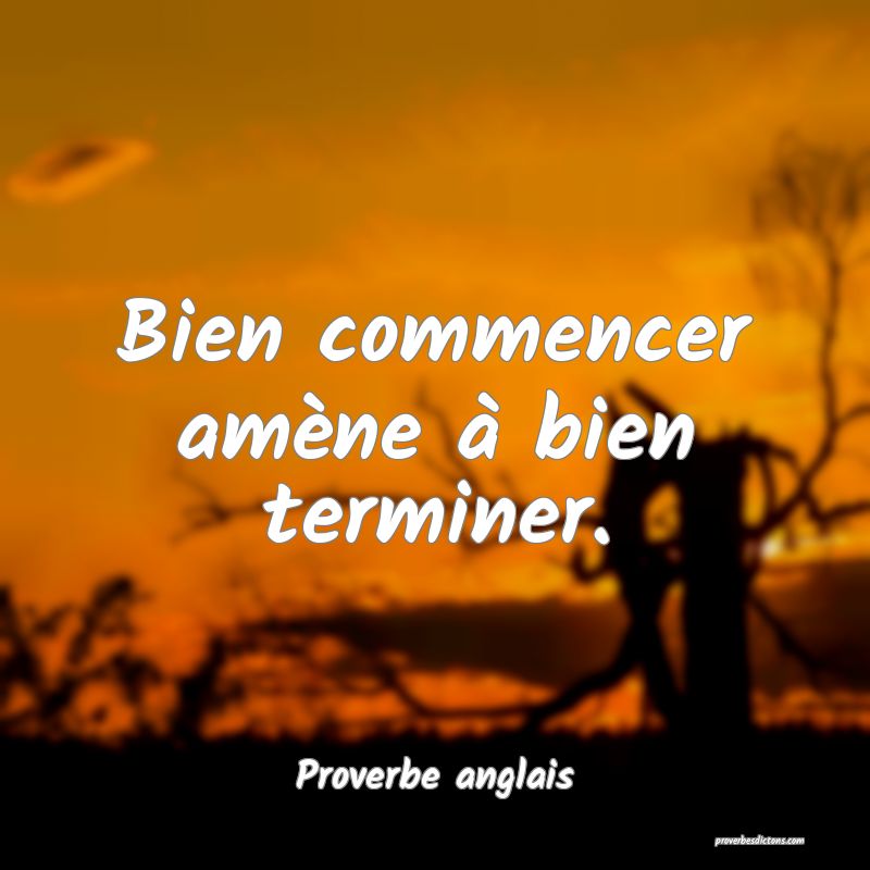 Bien commencer amène à bien terminer.