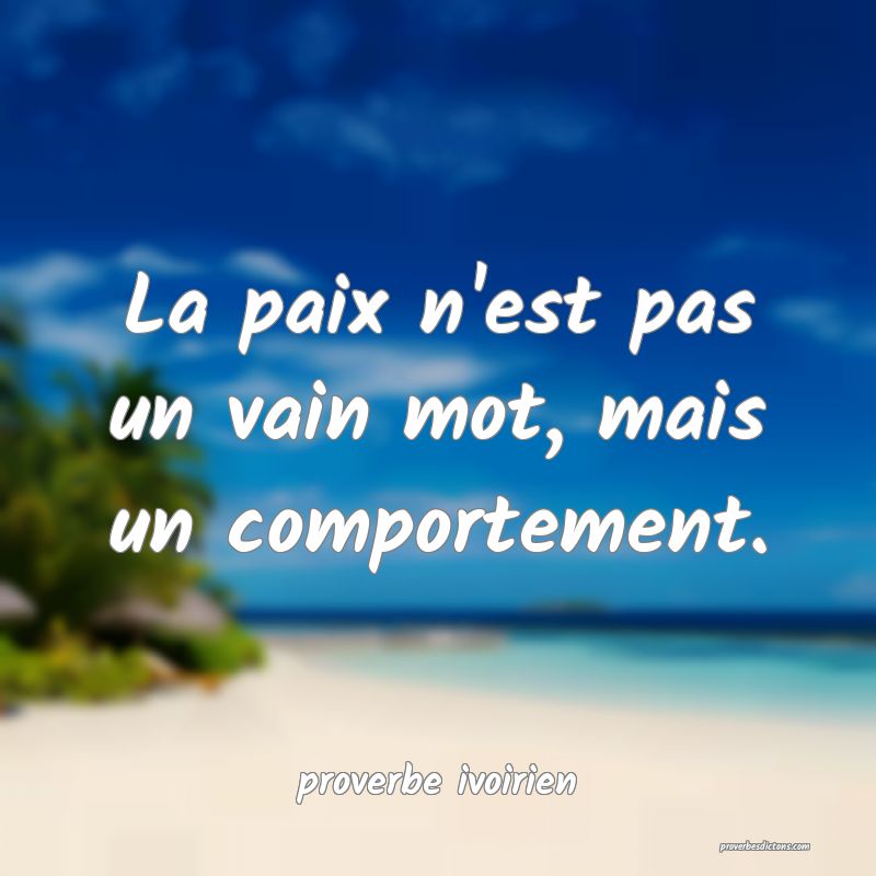 La paix n'est pas un vain mot, mais un comportement.