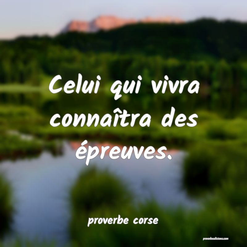 Celui qui vivra connaîtra des épreuves.
