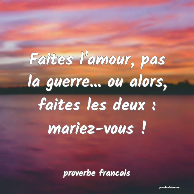 Faites l'amour, pas la guerre... ou alors, faites les deux : mariez-vous !