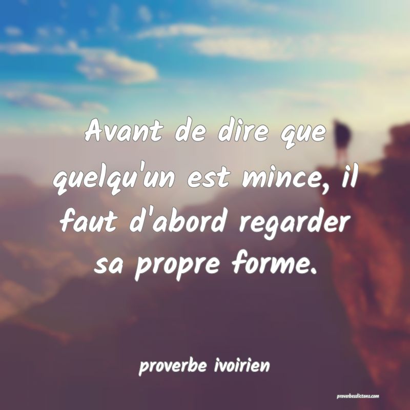 Avant de dire que quelqu'un est mince, il faut d'abord regarder sa propre forme.