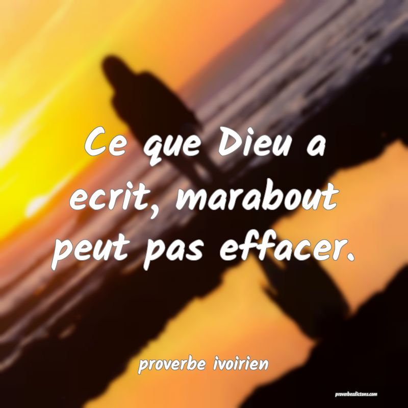 Ce que Dieu a ecrit, marabout peut pas effacer.