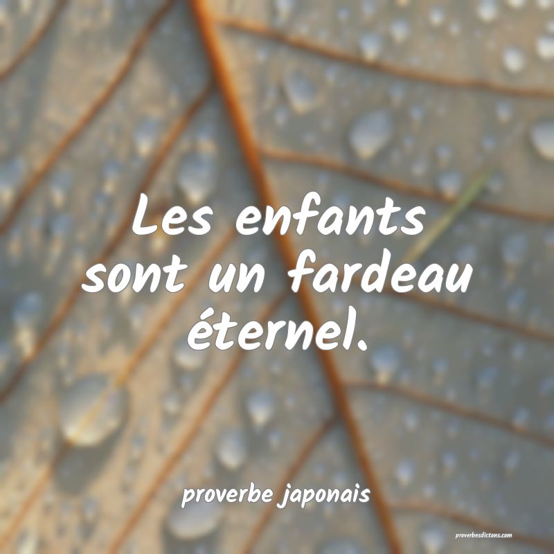 Les enfants sont un fardeau éternel.