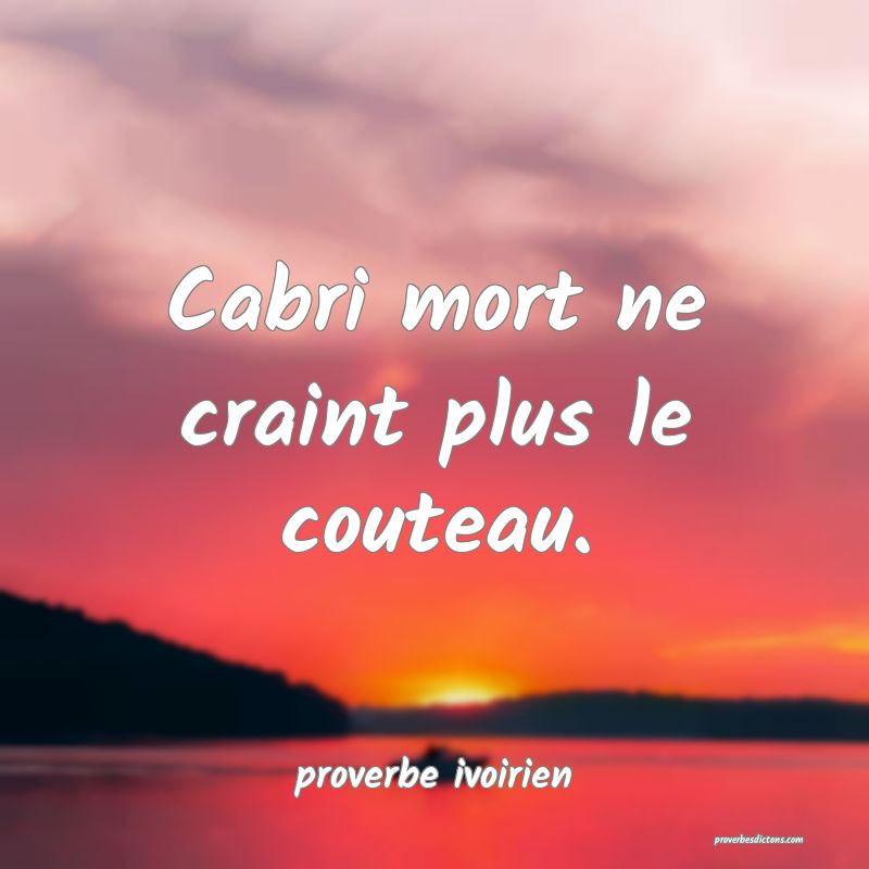 Cabri mort ne craint plus le couteau.