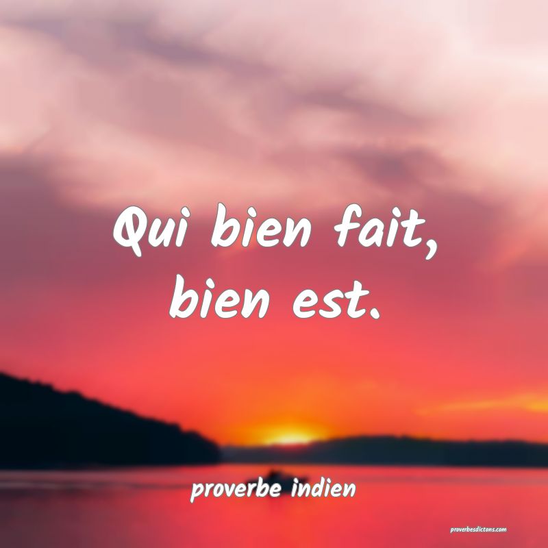 Qui bien fait, bien est.