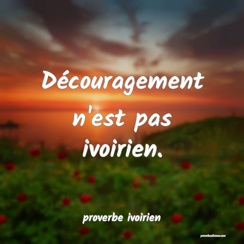 Découragement n'est pas ivoirien.