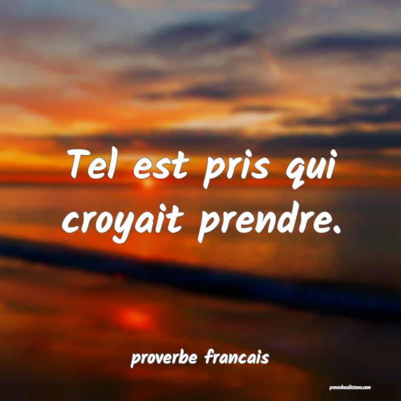  Tel est pris qui croyait prendre.