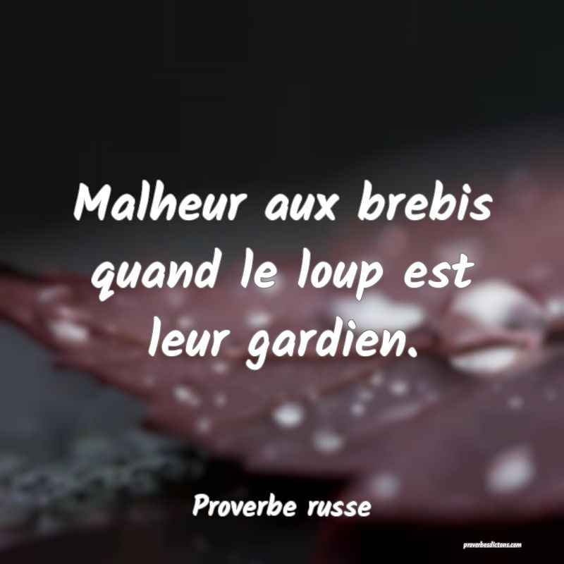 Malheur aux brebis quand le loup est leur gardien.