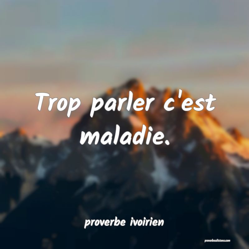 Trop parler c'est maladie.