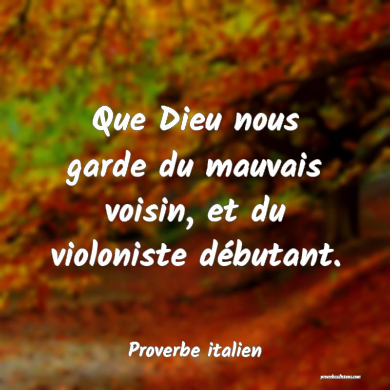 Que Dieu nous garde du mauvais voisin, et du violoniste débutant.