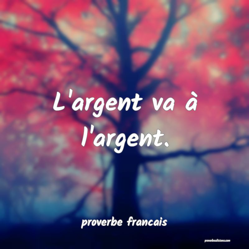 L'argent va à l'argent.