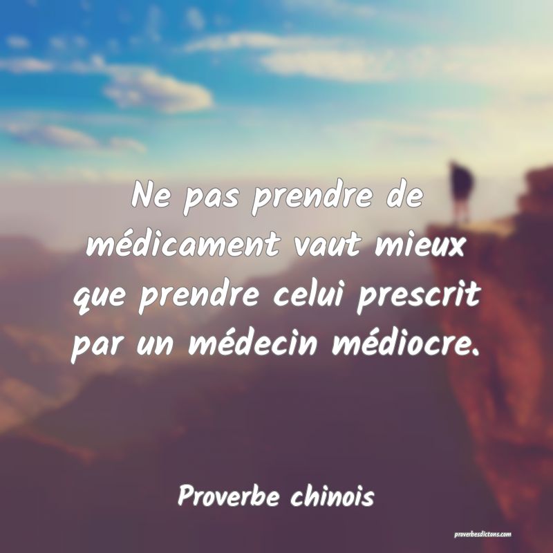 Ne pas prendre de médicament vaut mieux que prendre celui prescrit par un médecin médiocre.
