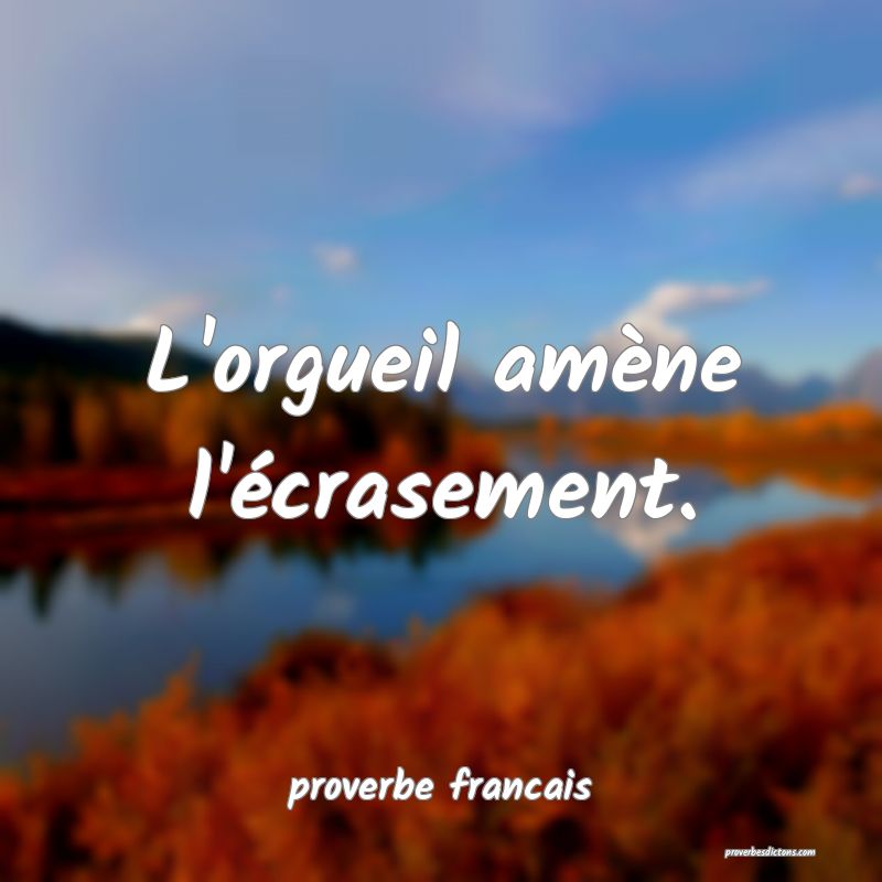 L'orgueil amène l'écrasement.