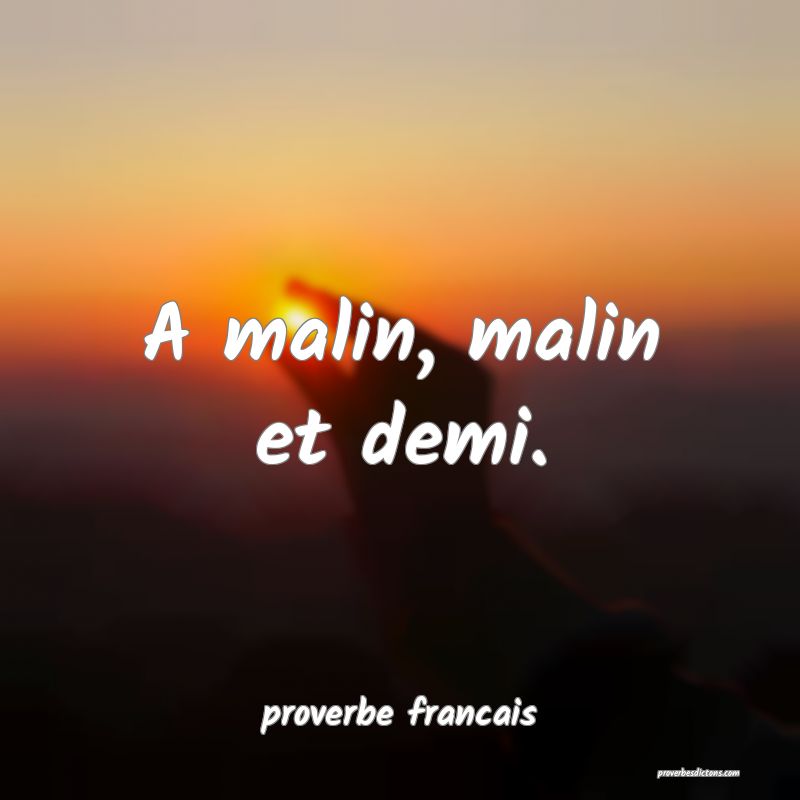A malin, malin et demi.