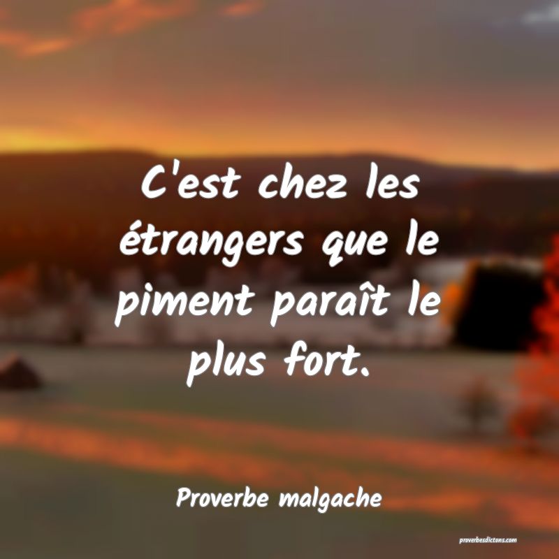 C'est chez les étrangers que le piment paraît le plus fort.