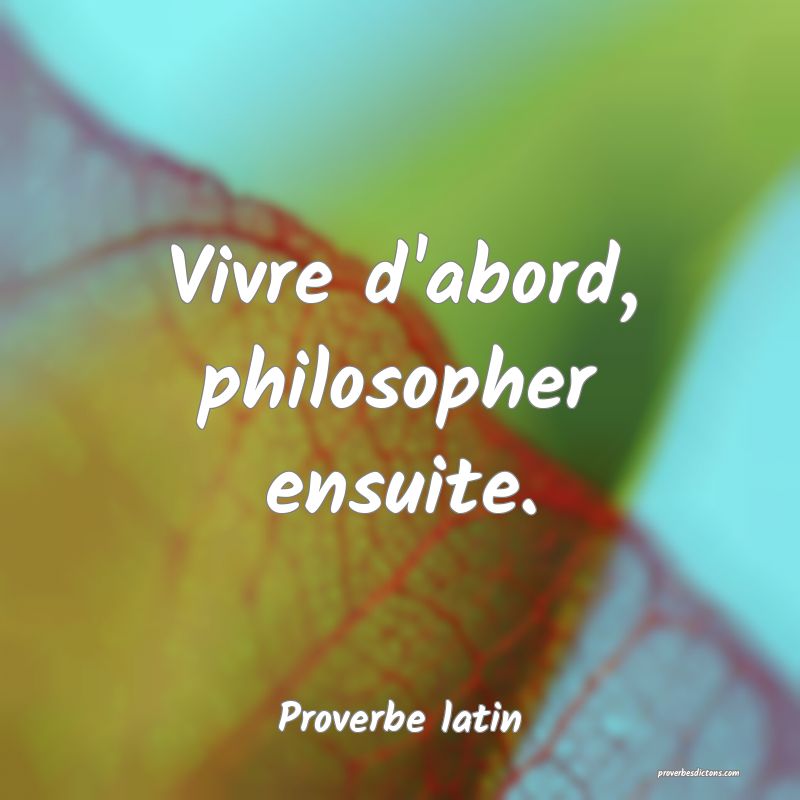Vivre d'abord, philosopher ensuite.