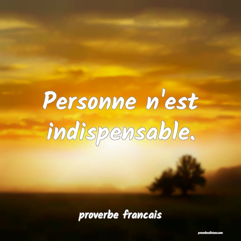 Personne n'est indispensable.