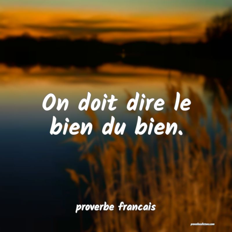 On doit dire le bien du bien.