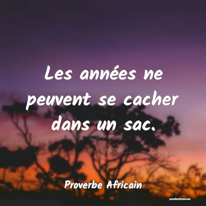 Les années ne peuvent se cacher dans un sac.