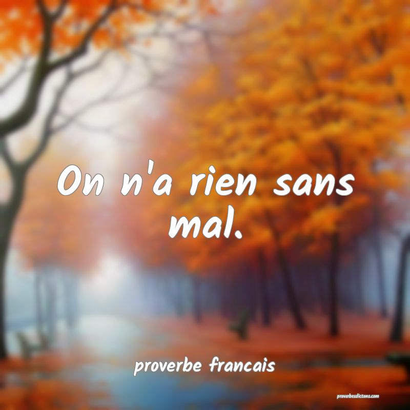 On n'a rien sans mal.