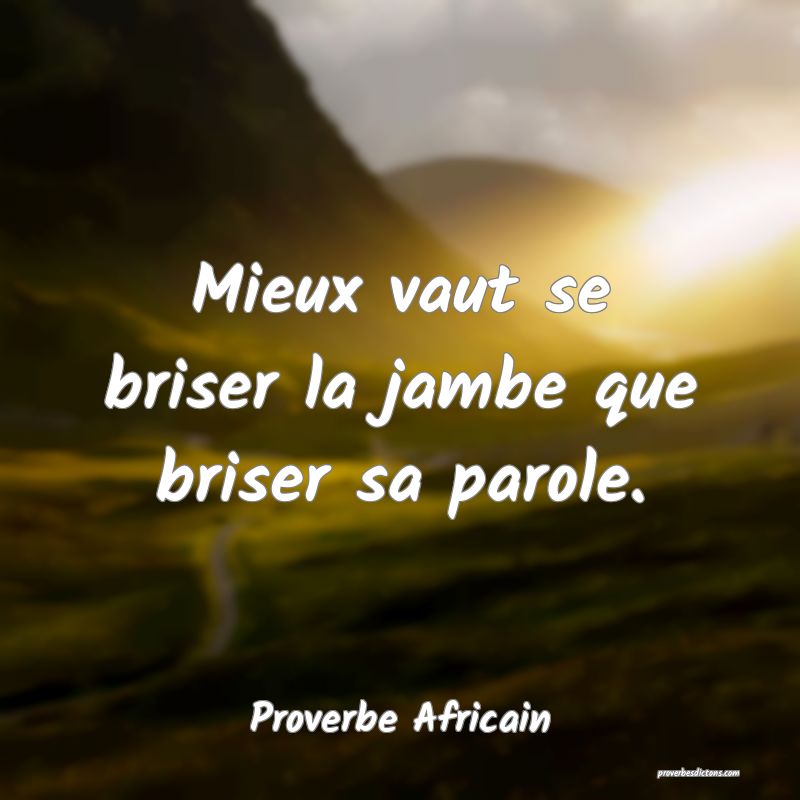 Mieux vaut se briser la jambe que briser sa parole.