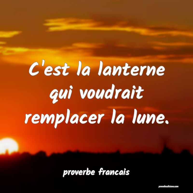 C'est la lanterne qui voudrait remplacer la lune.