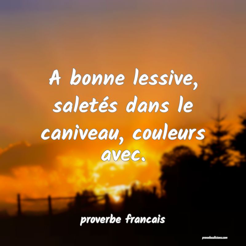 A bonne lessive, saletés dans le caniveau, couleurs avec.