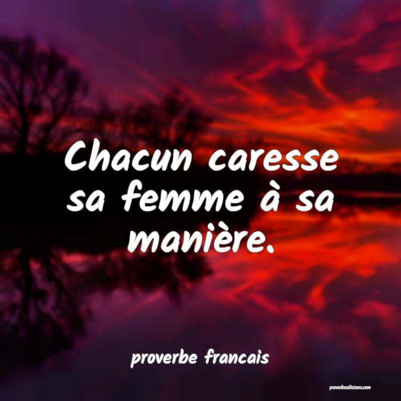 Chacun caresse sa femme à sa manière.