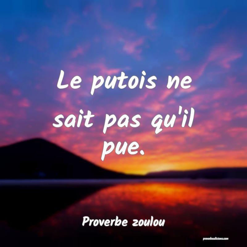 Le putois ne sait pas qu'il pue.