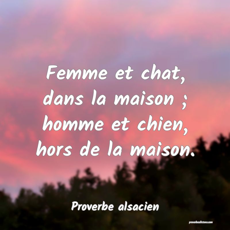 Femme et chat, dans la maison ; homme et chien, hors de la maison.