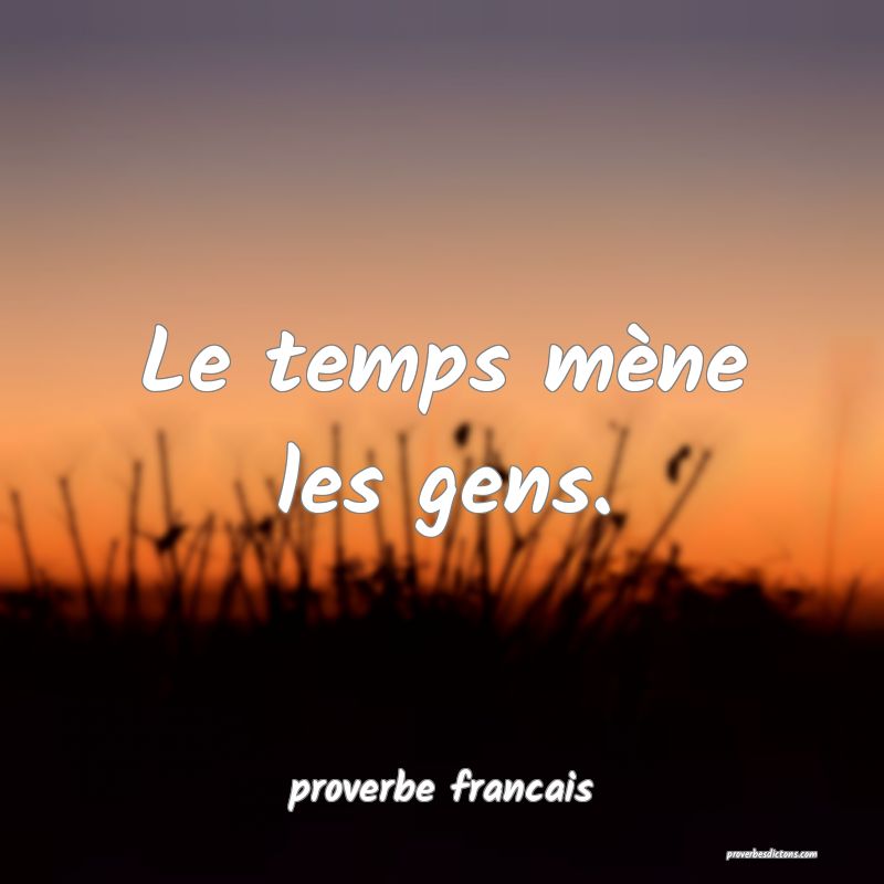 Le temps mène les gens.