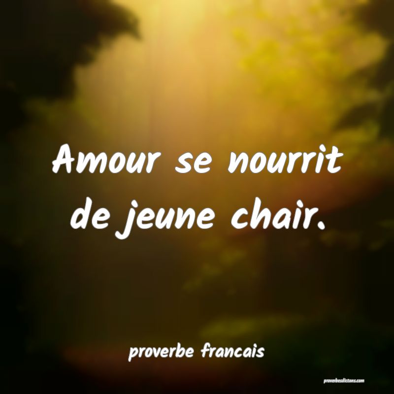 Amour se nourrit de jeune chair.