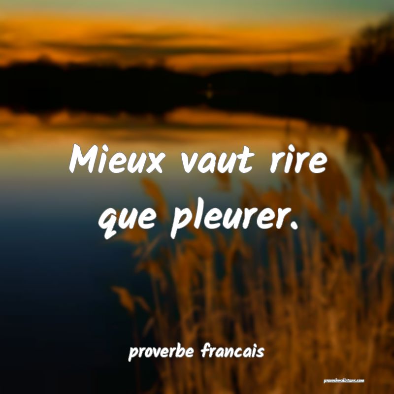 Mieux vaut rire que pleurer.
