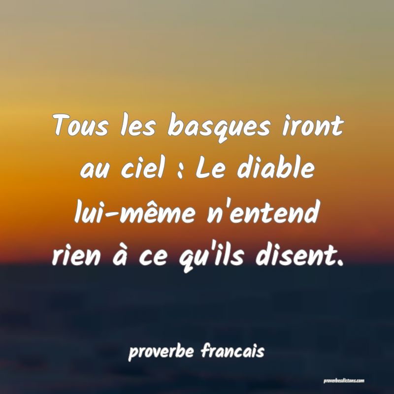 Tous les basques iront au ciel : Le diable lui-même n'entend rien à ce qu'ils disent.